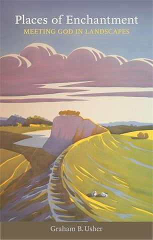 Places of Enchantment - Meeting God In Landscapes